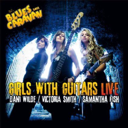 GIRLS WITH GUITARS LIVE (W / DVD)-DANI WILDE / SAMANTHA FISH / VICTORIA SMITH