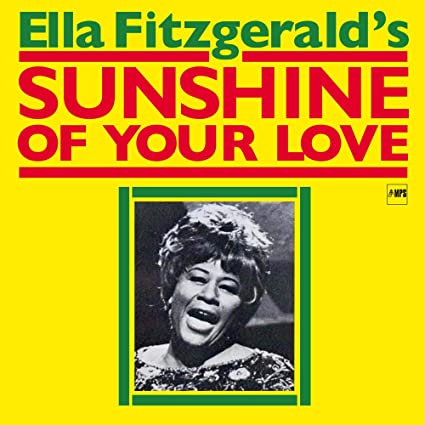 SUNSHINE OF YOUR LOVE-ELLA FITZGERALD