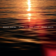 BETTER LATE THAN NEVER (AQU) (COLV) (GATE) (ORG)-ROMEO SANTOS & PRINCE ROYCE