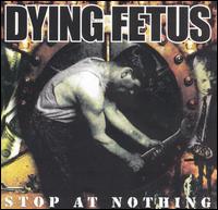 STOP AT NOTHING-DYING FETUS