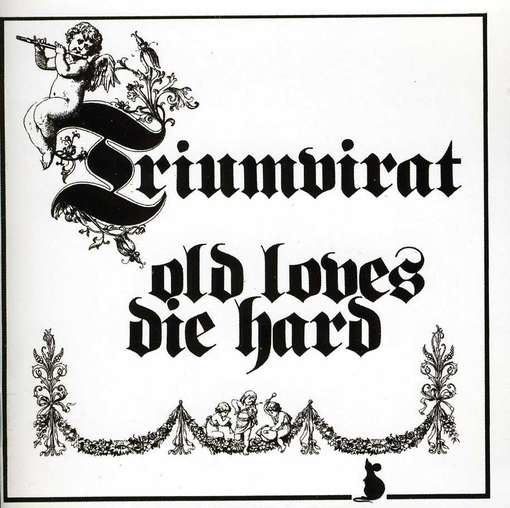 OLD LOVES DIE HARD-TRIUMVIRAT